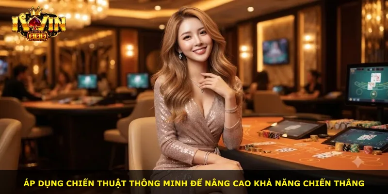Áp dụng chiến thuật thông minh để nâng cao khả năng chiến thắng