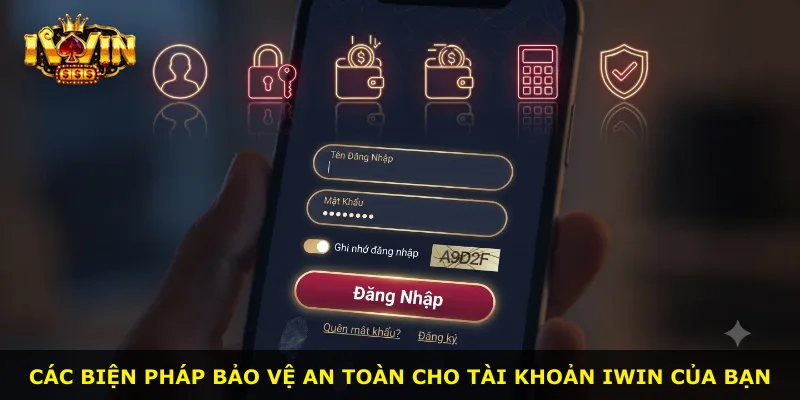 Các biện pháp bảo vệ an toàn cho tài khoản iWin của bạn