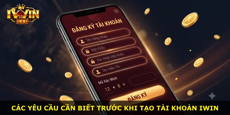 Các yêu cầu cần biết trước khi tạo tài khoản iWin