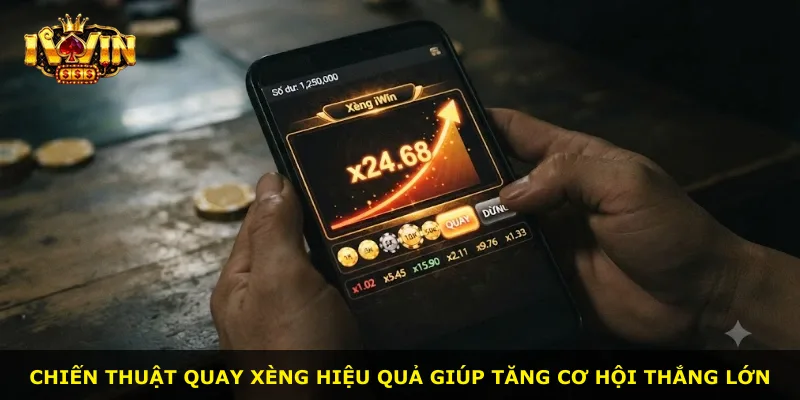 Chiến thuật quay xèng hiệu quả giúp tăng cơ hội thắng lớn