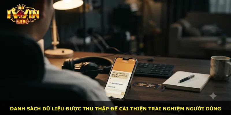 Danh sách dữ liệu được thu thập để cải thiện trải nghiệm người dùng
