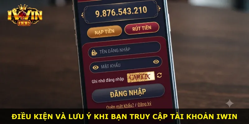 Điều kiện và lưu ý khi bạn truy cập tài khoản iWin