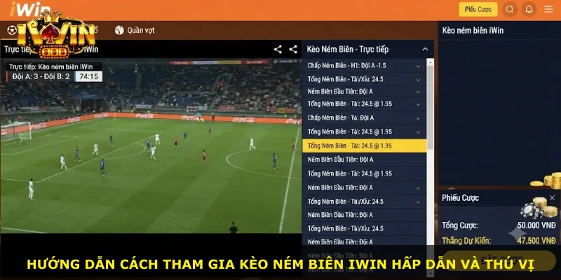 Hướng dẫn cách tham gia kèo ném biên iWin hấp dẫn và thú vị