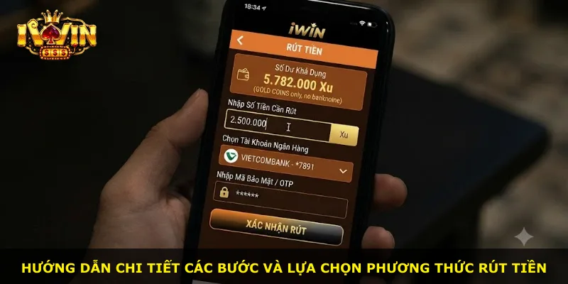 Hướng dẫn chi tiết các bước và lựa chọn phương thức rút tiền
