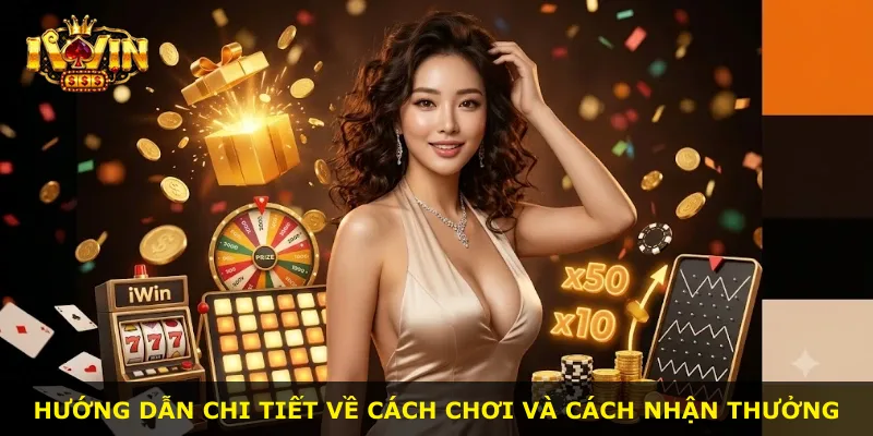Hướng dẫn chi tiết về cách chơi và cách nhận thưởng