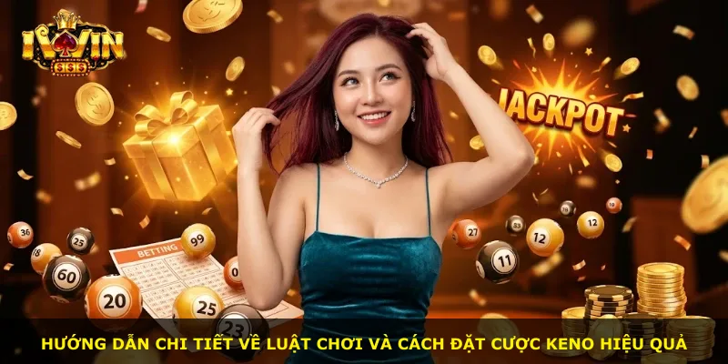 Hướng dẫn chi tiết về luật chơi và cách đặt cược Keno hiệu quả
