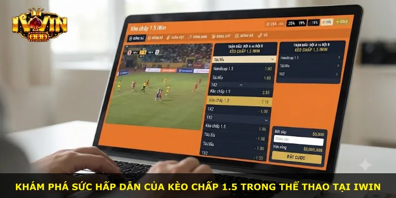 Khám phá sức hấp dẫn của kèo chấp 1.5 trong thể thao tại iWin
