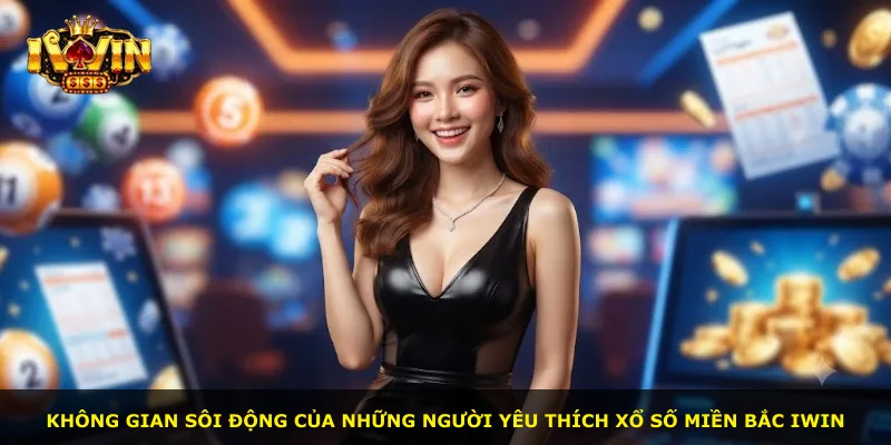 Không gian sôi động của những người yêu thích xổ số miền Bắc iWin