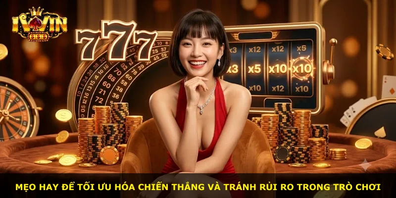Mẹo hay để tối ưu hóa chiến thắng và tránh rủi ro trong trò chơi
