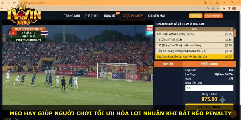 Mẹo hay giúp người chơi tối ưu hóa lợi nhuận khi bắt kèo penalty