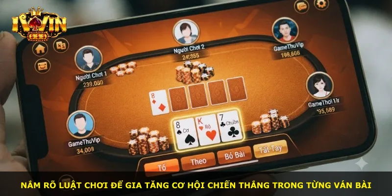 Nắm rõ luật chơi để gia tăng cơ hội chiến thắng trong từng ván bài
