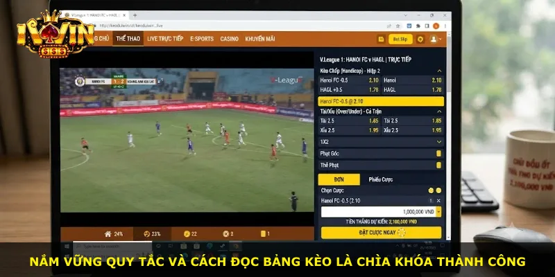 Nắm vững quy tắc và cách đọc bảng kèo là chìa khóa thành công