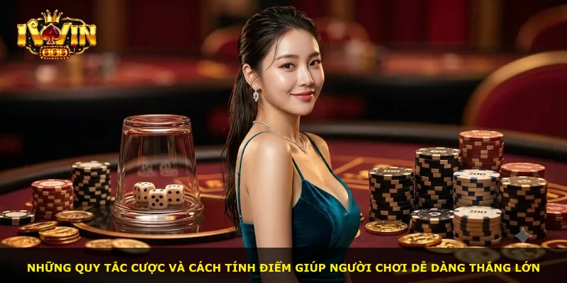 Những quy tắc cược và cách tính điểm giúp người chơi dễ dàng thắng lớn