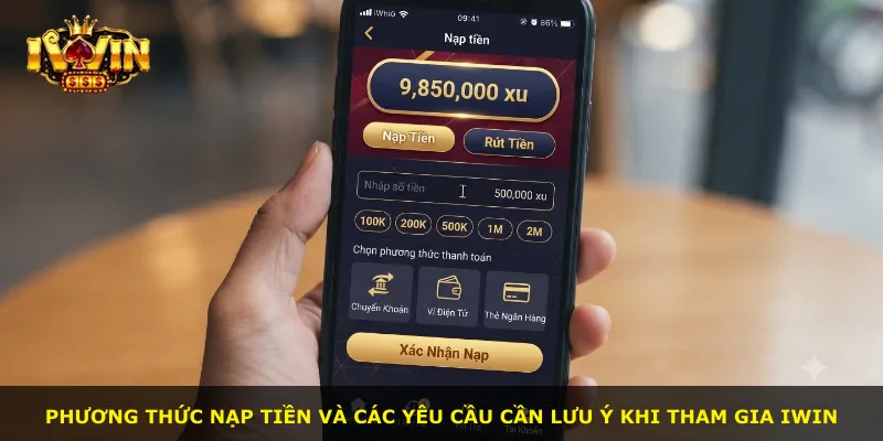 Phương thức nạp tiền và các yêu cầu cần lưu ý khi tham gia iWin