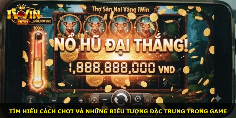 Tìm hiểu cách chơi và những biểu tượng đặc trưng trong game