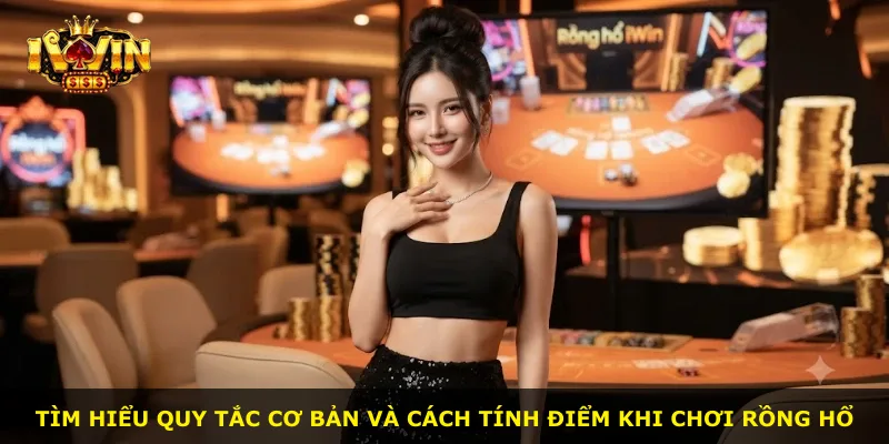 Tìm hiểu quy tắc cơ bản và cách tính điểm khi chơi Rồng Hổ