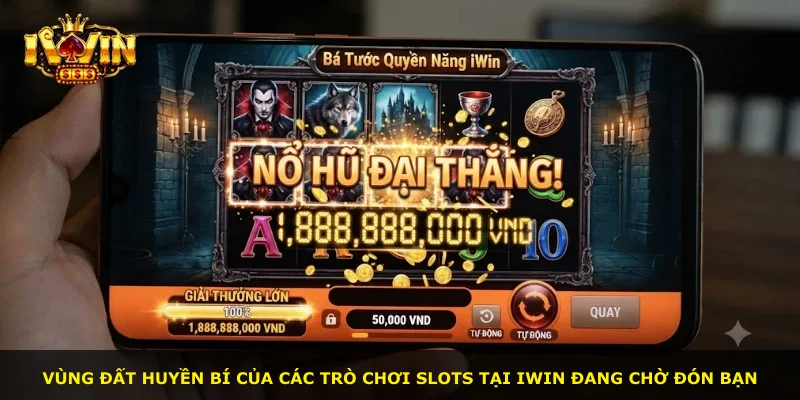Vùng đất huyền bí của các trò chơi slots tại iWin đang chờ đón bạn
